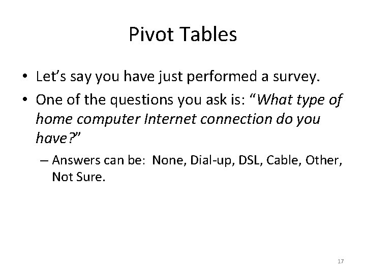 Pivot Tables • Let’s say you have just performed a survey. • One of