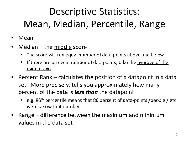 Descriptive Statistics: Mean, Median, Percentile, Range • Mean • Median – the middle score