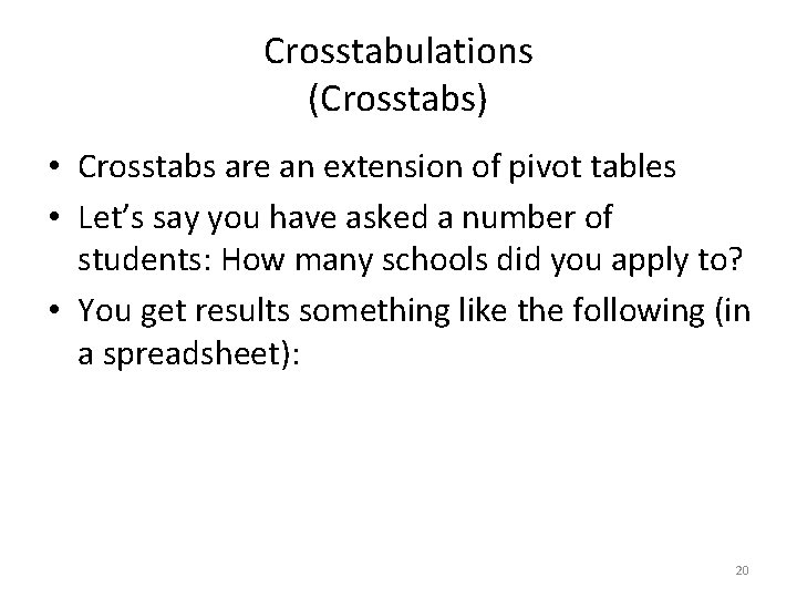 Crosstabulations (Crosstabs) • Crosstabs are an extension of pivot tables • Let’s say you