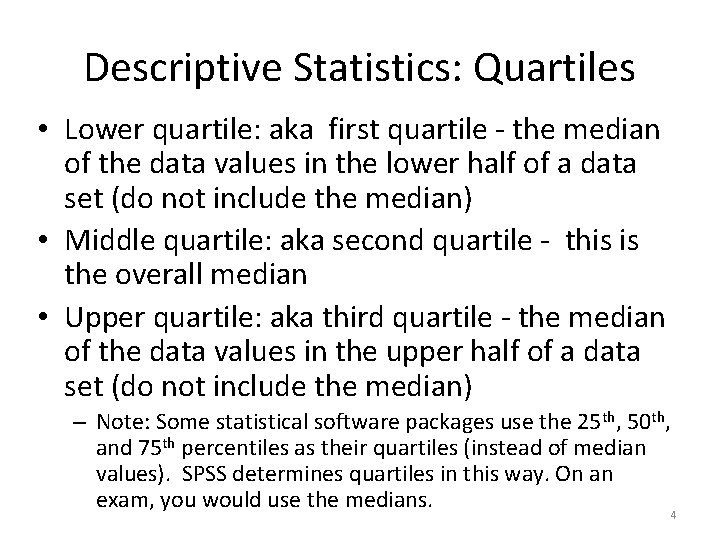 Descriptive Statistics: Quartiles • Lower quartile: aka first quartile - the median of the