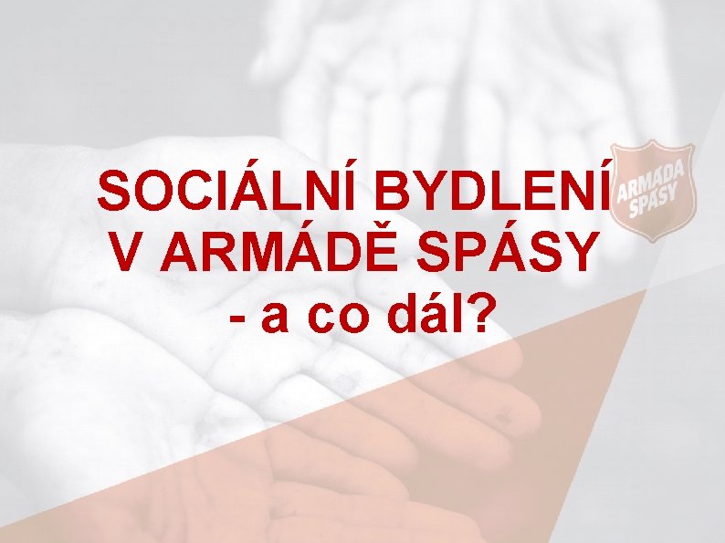 SOCIÁLNÍ BYDLENÍ V ARMÁDĚ SPÁSY - a co dál? 