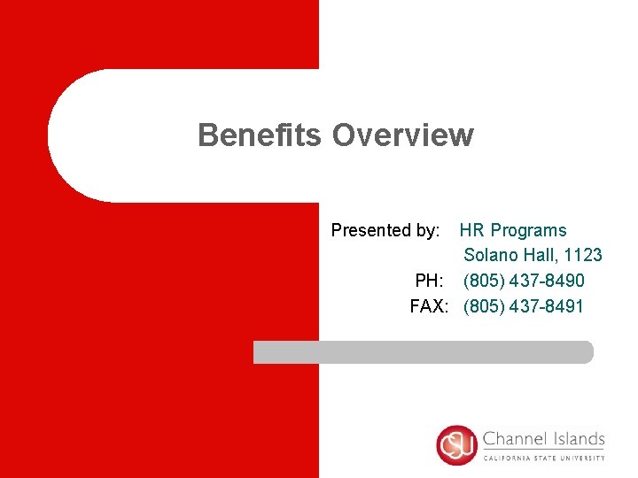 Benefits Overview Presented by: HR Programs Solano Hall, 1123 PH: (805) 437 -8490 FAX: