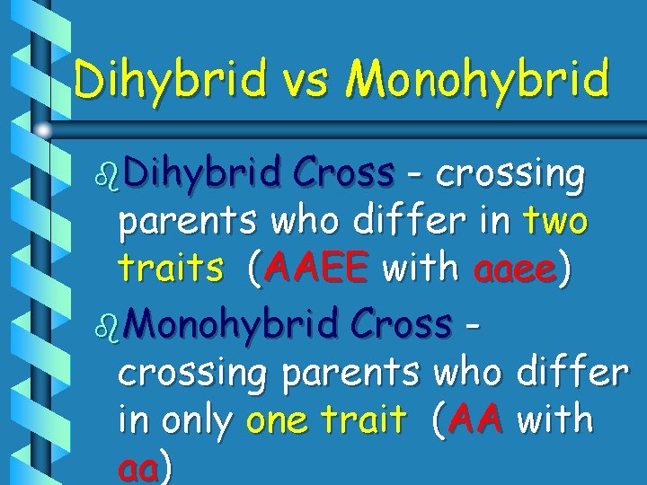 Dihybrid vs Monohybrid b. Dihybrid Cross - crossing parents who differ in two traits