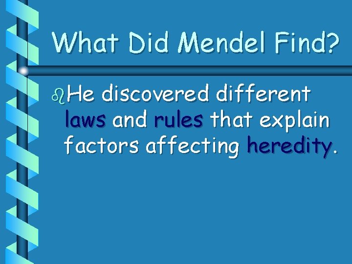 What Did Mendel Find? b. He discovered different laws and rules that explain factors