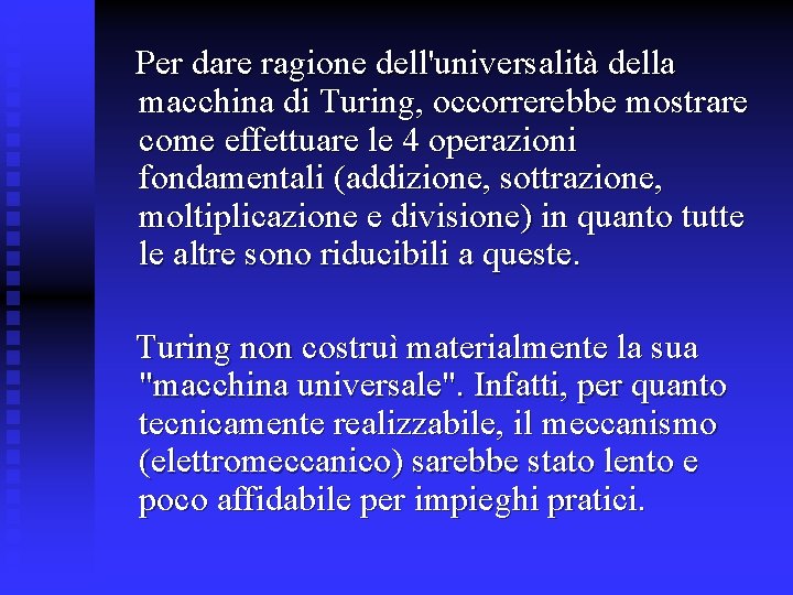 Per dare ragione dell'universalità della macchina di Turing, occorrerebbe mostrare come effettuare le 4