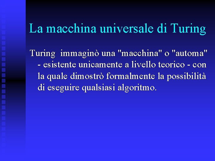 La macchina universale di Turing immaginò una "macchina" o "automa" - esistente unicamente a