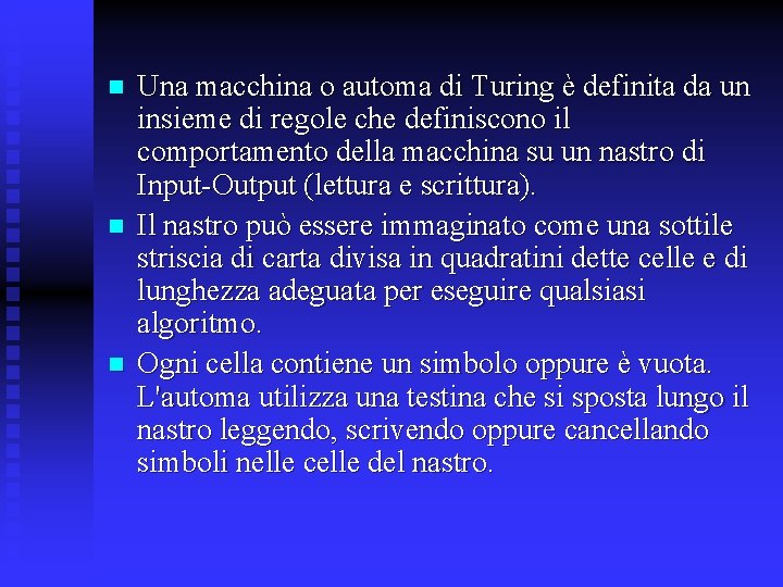 n n n Una macchina o automa di Turing è definita da un insieme