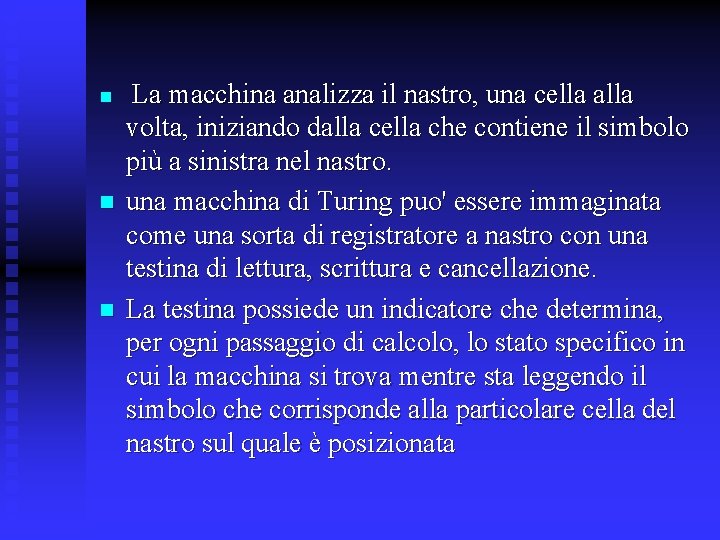 n n n La macchina analizza il nastro, una cella alla volta, iniziando dalla