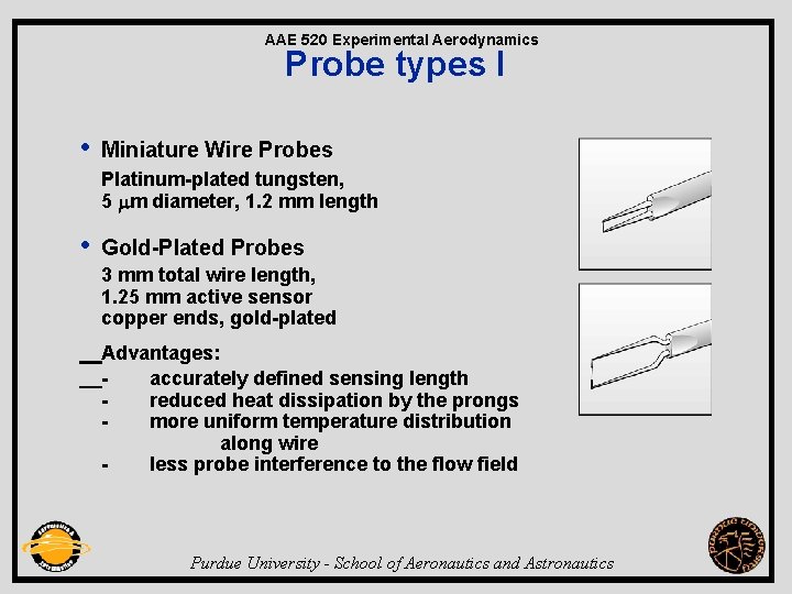 AAE 520 Experimental Aerodynamics Probe types I • Miniature Wire Probes Platinum-plated tungsten, 5