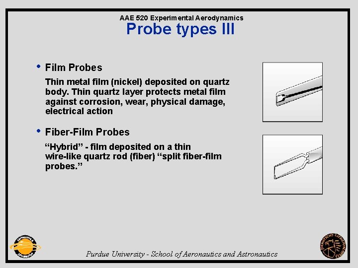 AAE 520 Experimental Aerodynamics Probe types III • Film Probes Thin metal film (nickel)