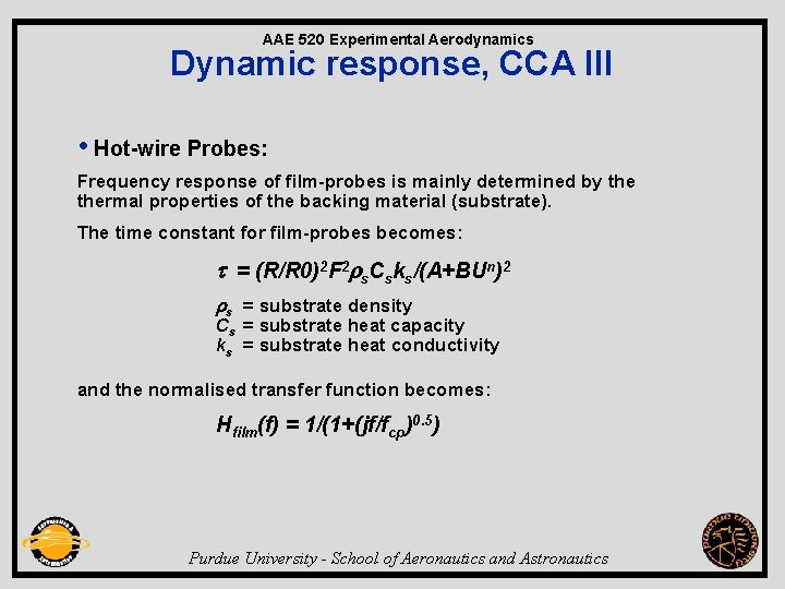 AAE 520 Experimental Aerodynamics Dynamic response, CCA III • Hot-wire Probes: Frequency response of