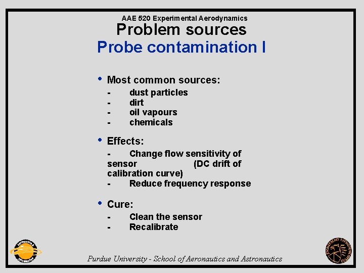 AAE 520 Experimental Aerodynamics Problem sources Probe contamination I • Most common sources: -