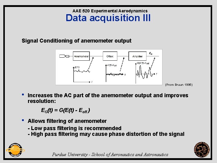 AAE 520 Experimental Aerodynamics Data acquisition III Signal Conditioning of anemometer output (From Bruun