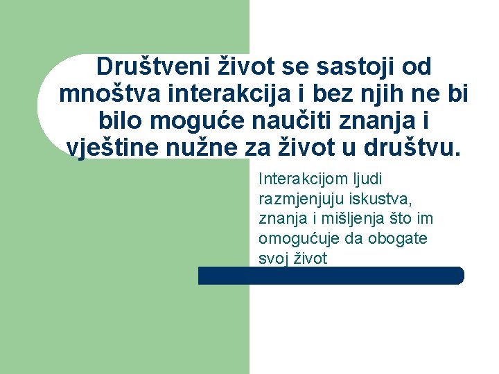 Društveni život se sastoji od mnoštva interakcija i bez njih ne bi bilo moguće