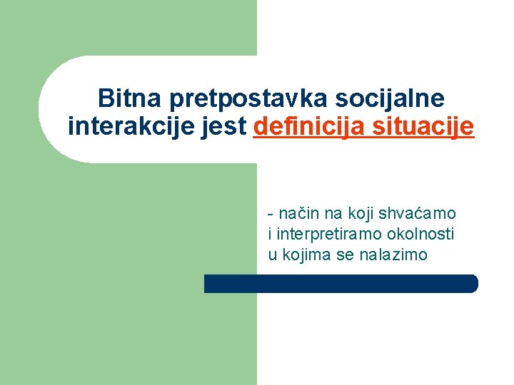 Bitna pretpostavka socijalne interakcije jest definicija situacije - način na koji shvaćamo i interpretiramo