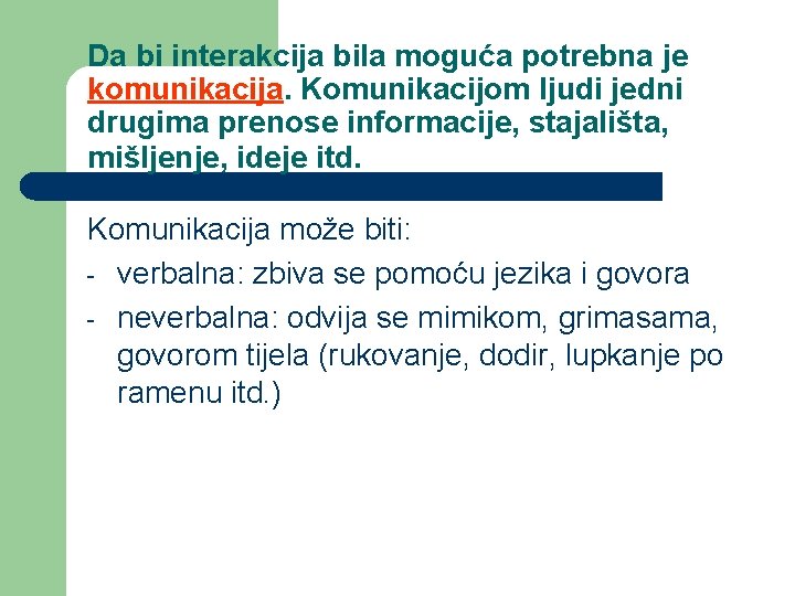 Da bi interakcija bila moguća potrebna je komunikacija. Komunikacijom ljudi jedni drugima prenose informacije,