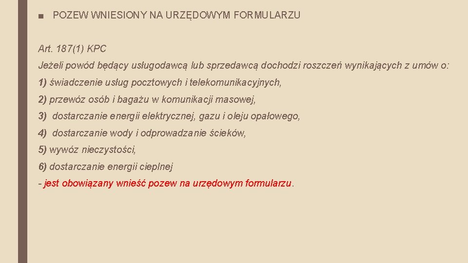 ■ POZEW WNIESIONY NA URZĘDOWYM FORMULARZU Art. 187(1) KPC Jeżeli powód będący usługodawcą lub