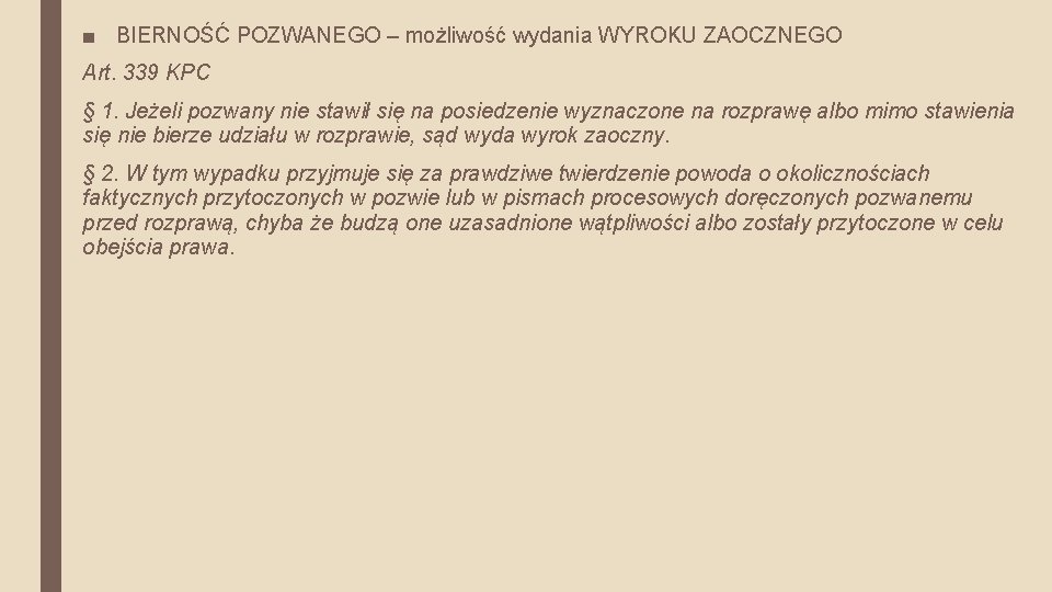 ■ BIERNOŚĆ POZWANEGO – możliwość wydania WYROKU ZAOCZNEGO Art. 339 KPC § 1. Jeżeli