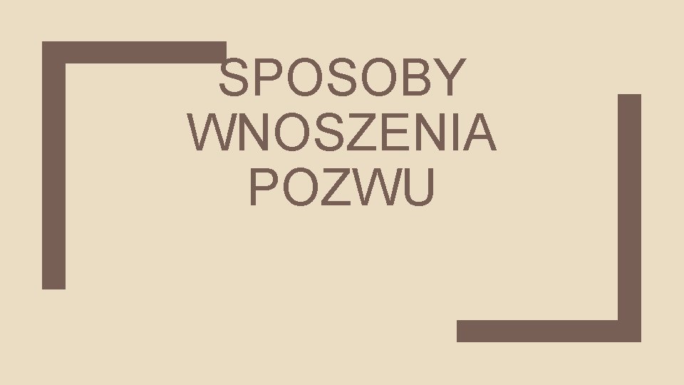 SPOSOBY WNOSZENIA POZWU 