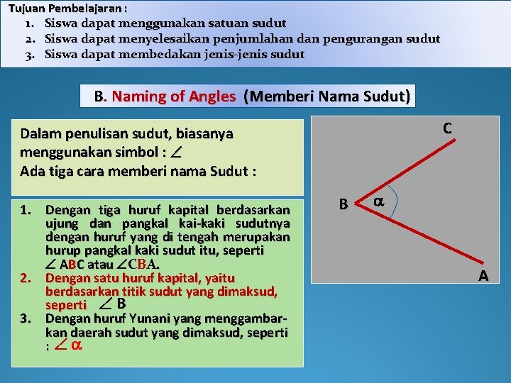 Tujuan Pembelajaran : 1. Siswa dapat menggunakan satuan sudut 2. Siswa dapat menyelesaikan penjumlahan