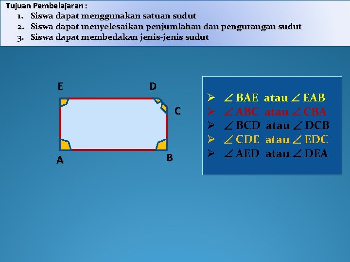 Tujuan Pembelajaran : 1. Siswa dapat menggunakan satuan sudut 2. Siswa dapat menyelesaikan penjumlahan