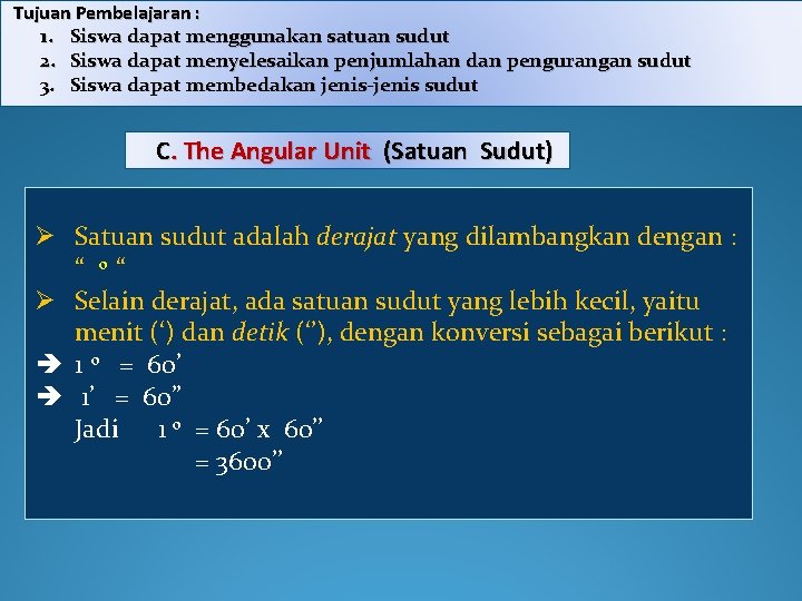 Tujuan Pembelajaran : 1. Siswa dapat menggunakan satuan sudut 2. Siswa dapat menyelesaikan penjumlahan