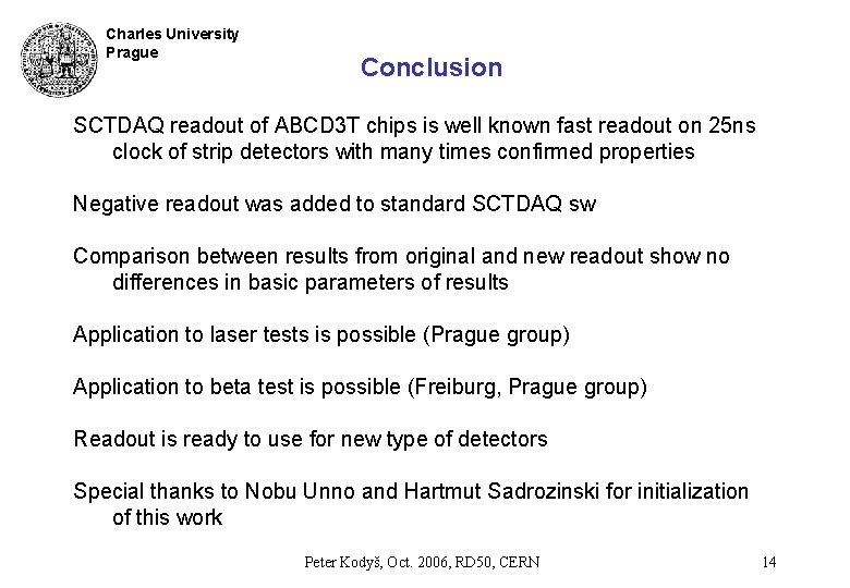 Charles University Prague Conclusion SCTDAQ readout of ABCD 3 T chips is well known