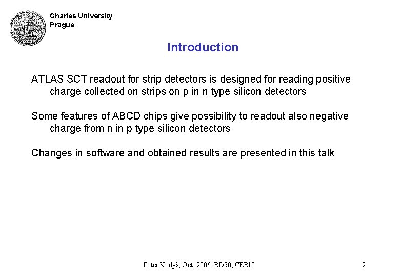 Charles University Prague Introduction ATLAS SCT readout for strip detectors is designed for reading