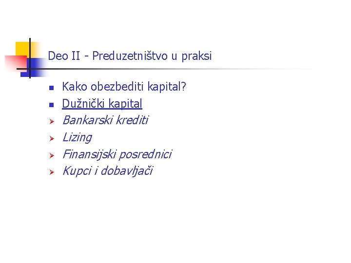 Deo II - Preduzetništvo u praksi n n Ø Ø Kako obezbediti kapital? Dužnički Deo II - Preduzetništvo u praksi n n Ø Ø Kako obezbediti kapital? Dužnički