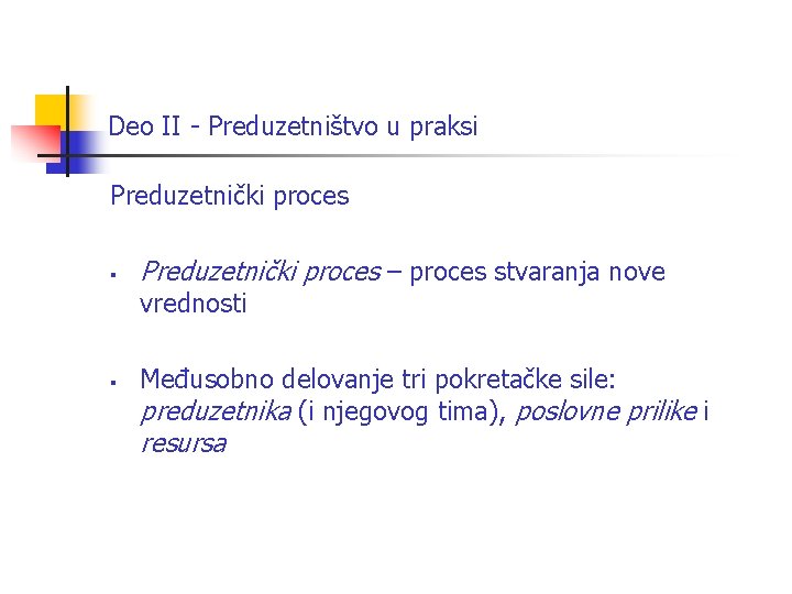 Deo II - Preduzetništvo u praksi Preduzetnički proces § Preduzetnički proces – proces stvaranja Deo II - Preduzetništvo u praksi Preduzetnički proces § Preduzetnički proces – proces stvaranja