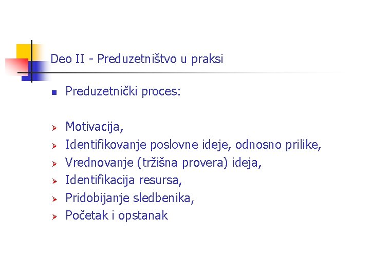 Deo II - Preduzetništvo u praksi n Ø Ø Ø Preduzetnički proces: Motivacija, Identifikovanje Deo II - Preduzetništvo u praksi n Ø Ø Ø Preduzetnički proces: Motivacija, Identifikovanje