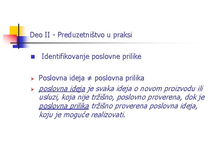 Deo II - Preduzetništvo u praksi n Identifikovanje poslovne prilike Ø Poslovna ideja ≠ Deo II - Preduzetništvo u praksi n Identifikovanje poslovne prilike Ø Poslovna ideja ≠