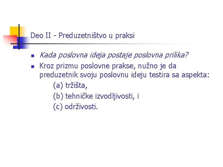 Deo II - Preduzetništvo u praksi n n Kada poslovna ideja postaje poslovna prilika? Deo II - Preduzetništvo u praksi n n Kada poslovna ideja postaje poslovna prilika?