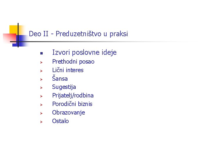 Deo II - Preduzetništvo u praksi n Ø Ø Ø Ø Izvori poslovne ideje Deo II - Preduzetništvo u praksi n Ø Ø Ø Ø Izvori poslovne ideje