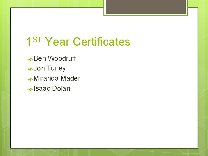 1 ST Year Certificates Ben Woodruff Jon Turley Miranda Mader Isaac Dolan 