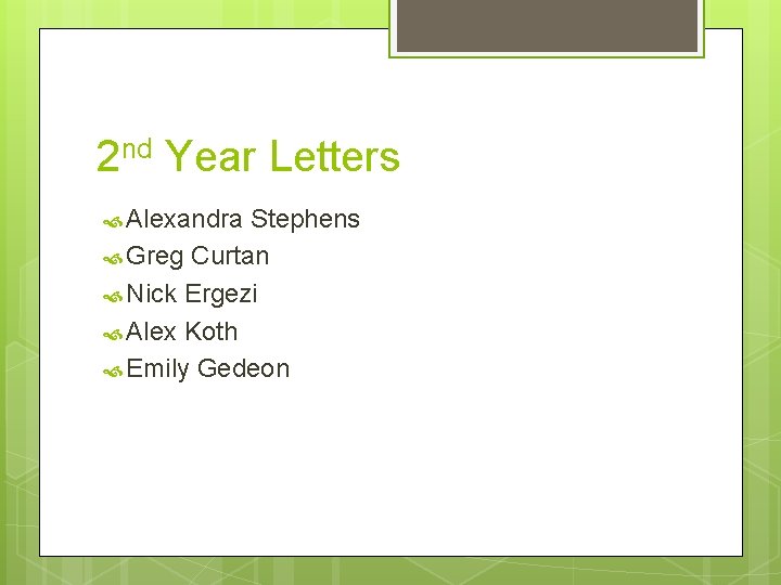 2 nd Year Letters Alexandra Stephens Greg Curtan Nick Ergezi Alex Koth Emily Gedeon