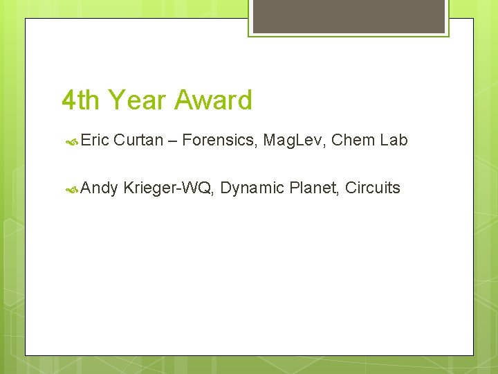 4 th Year Award Eric Curtan – Forensics, Mag. Lev, Chem Lab Andy Krieger-WQ,