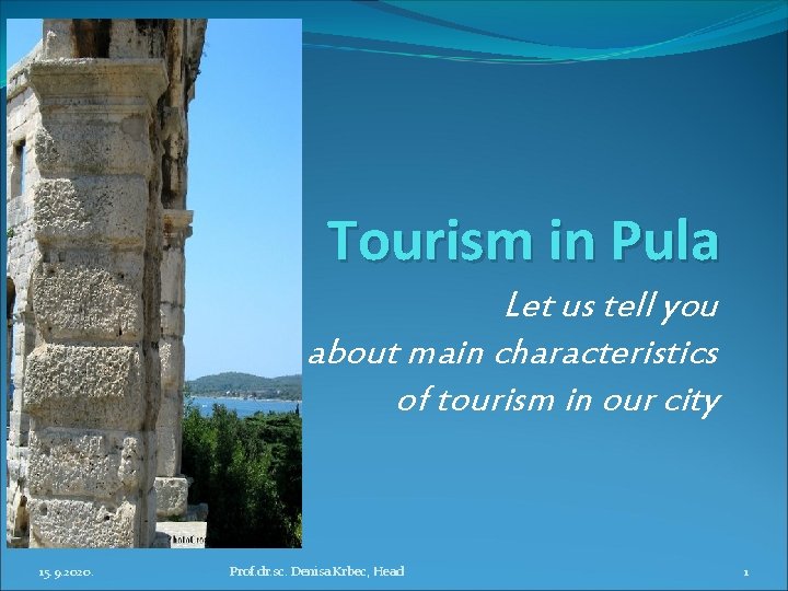 Tourism in Pula Let us tell you about main characteristics of tourism in our