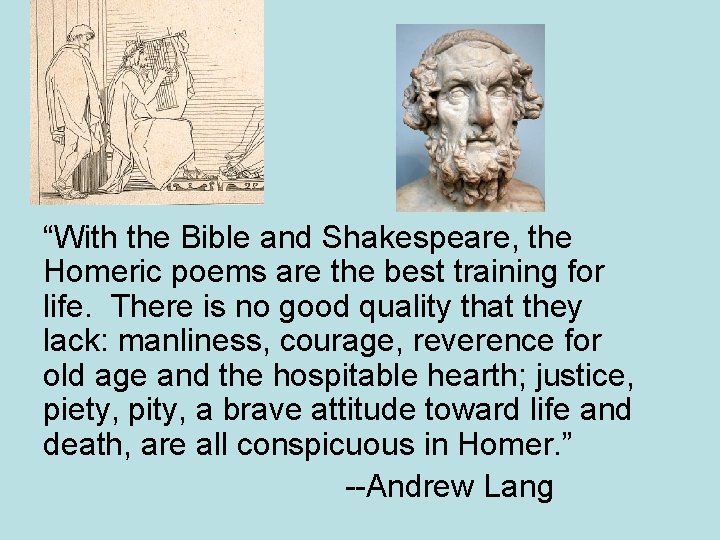 “With the Bible and Shakespeare, the Homeric poems are the best training for life.