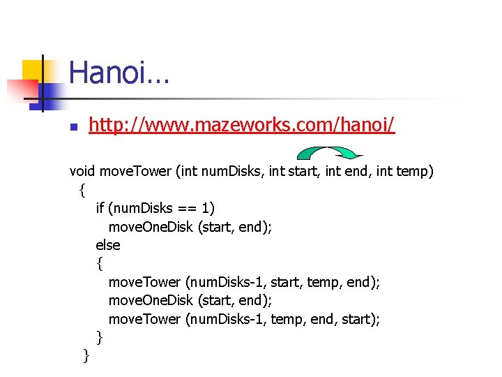 Hanoi… n http: //www. mazeworks. com/hanoi/ void move. Tower (int num. Disks, int start,