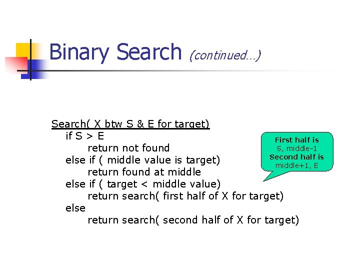 Binary Search (continued…) Search( X btw S & E for target) if S >