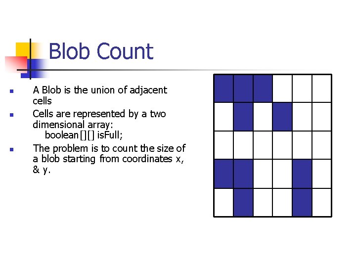 Blob Count n n n A Blob is the union of adjacent cells Cells