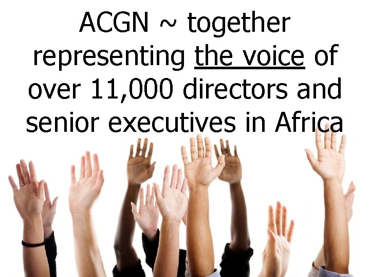 ACGN ~ together representing the voice of over 11, 000 directors and senior executives