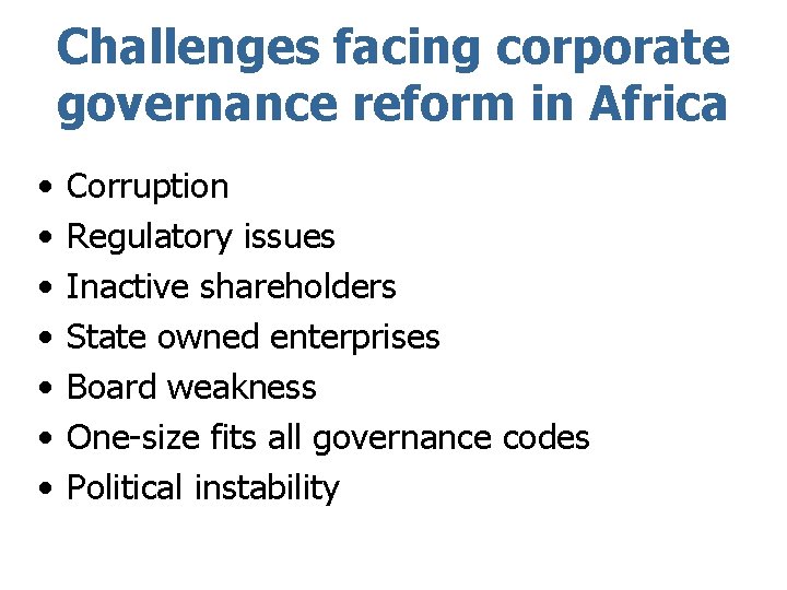 Challenges facing corporate governance reform in Africa • • Corruption Regulatory issues Inactive shareholders