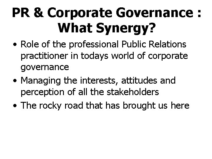 PR & Corporate Governance : What Synergy? • Role of the professional Public Relations