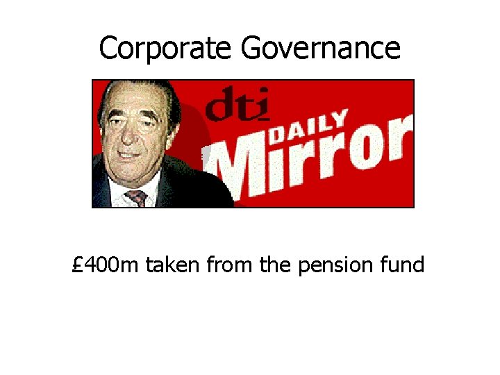 Corporate Governance £ 400 m taken from the pension fund 