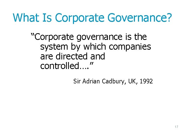 What Is Corporate Governance? “Corporate governance is the system by which companies are directed