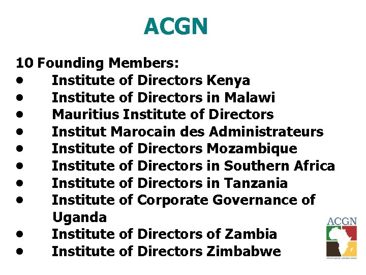 ACGN 10 Founding Members: • Institute of Directors Kenya • Institute of Directors in