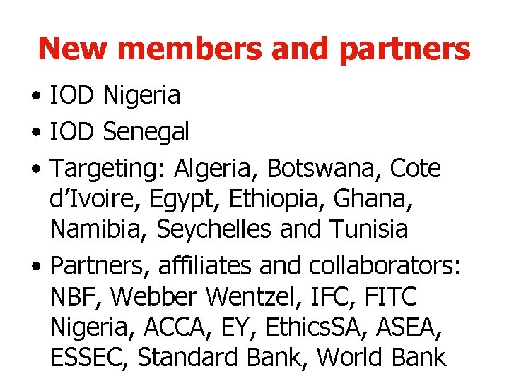 New members and partners • IOD Nigeria • IOD Senegal • Targeting: Algeria, Botswana,