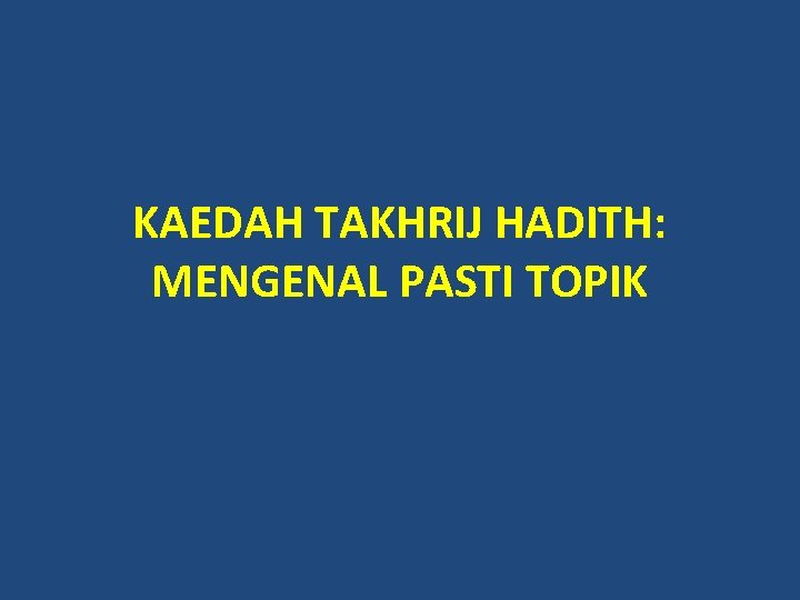 KAEDAH TAKHRIJ HADITH: MENGENAL PASTI TOPIK 